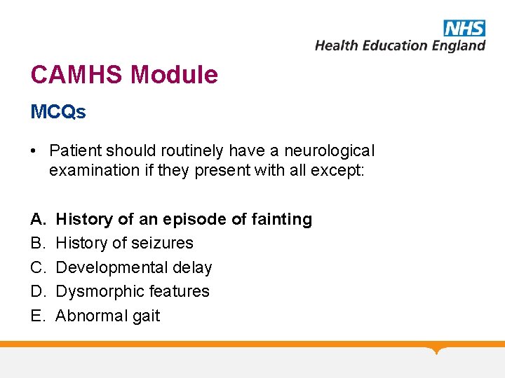 CAMHS Module MCQs • Patient should routinely have a neurological examination if they present