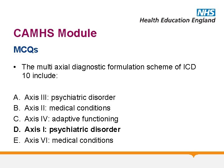 CAMHS Module MCQs • The multi axial diagnostic formulation scheme of ICD 10 include: