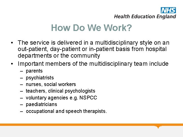 How Do We Work? • The service is delivered in a multidisciplinary style on