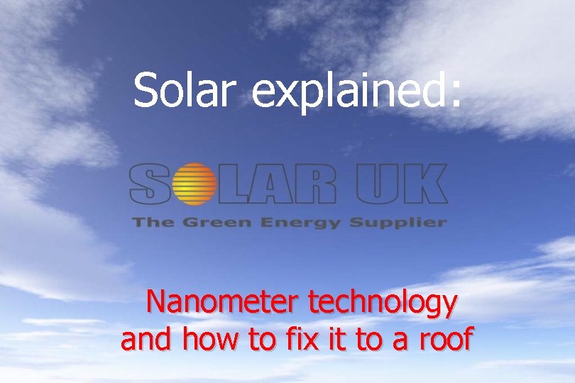 Solar explained: Nanometer technology and how to fix it to a roof 