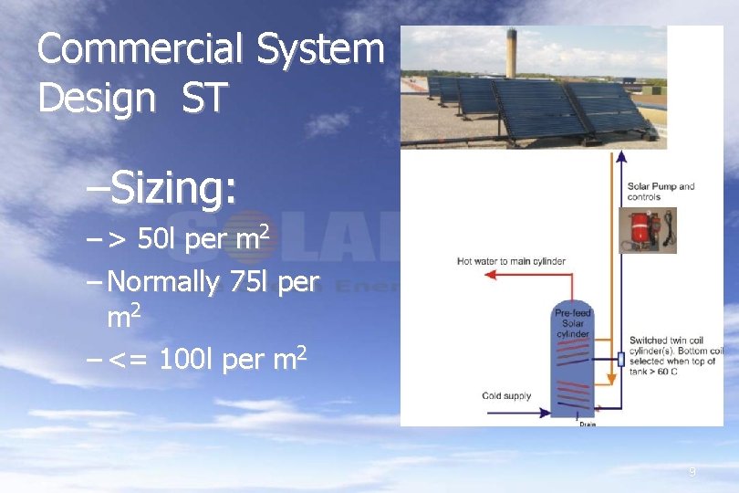 Commercial System Design ST –Sizing: – > 50 l per m 2 – Normally