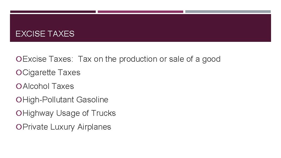 EXCISE TAXES Excise Taxes: Tax on the production or sale of a good Cigarette