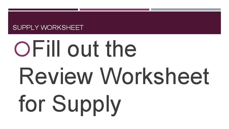 SUPPLY WORKSHEET Fill out the Review Worksheet for Supply 