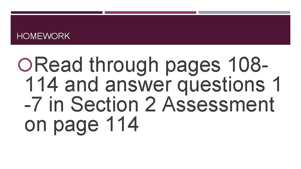 HOMEWORK Read through pages 108 - 114 and answer questions 1 -7 in Section