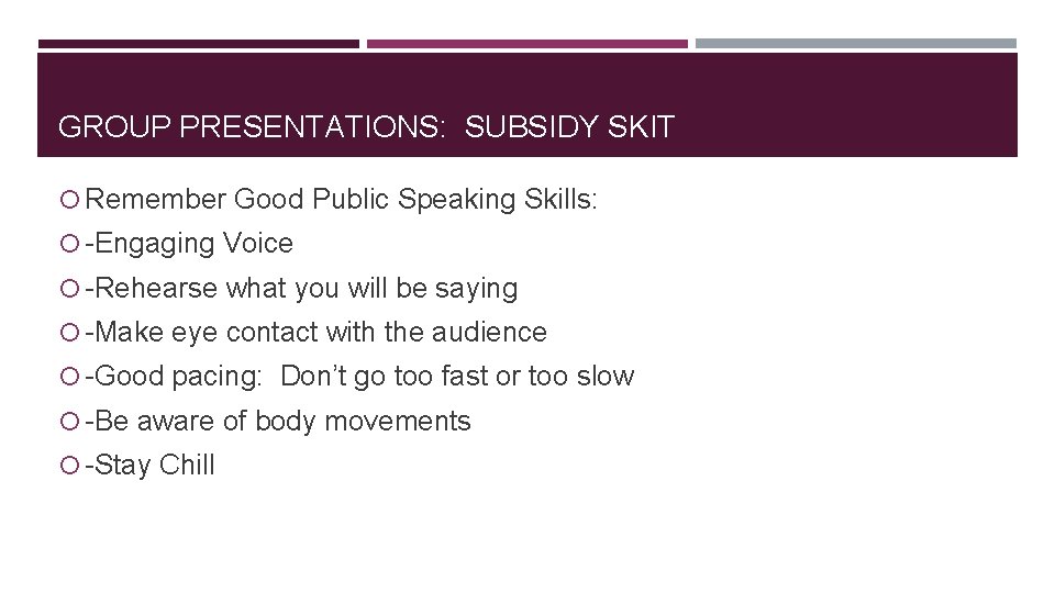 GROUP PRESENTATIONS: SUBSIDY SKIT Remember Good Public Speaking Skills: -Engaging Voice -Rehearse what you