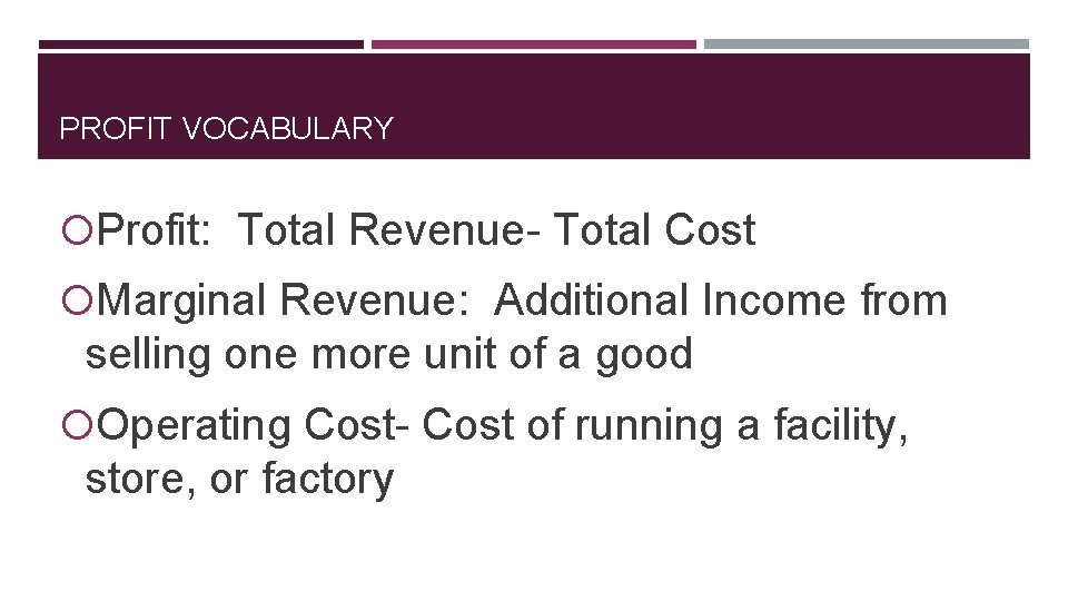PROFIT VOCABULARY Profit: Total Revenue- Total Cost Marginal Revenue: Additional Income from selling one