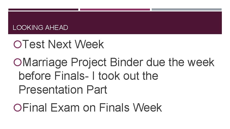 LOOKING AHEAD Test Next Week Marriage Project Binder due the week before Finals- I
