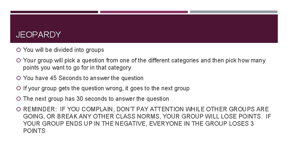 JEOPARDY You will be divided into groups Your group will pick a question from