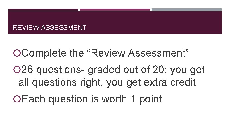REVIEW ASSESSMENT Complete the “Review Assessment” 26 questions- graded out of 20: you get