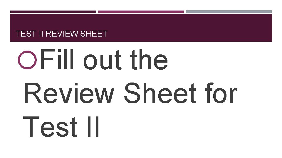 TEST II REVIEW SHEET Fill out the Review Sheet for Test II 