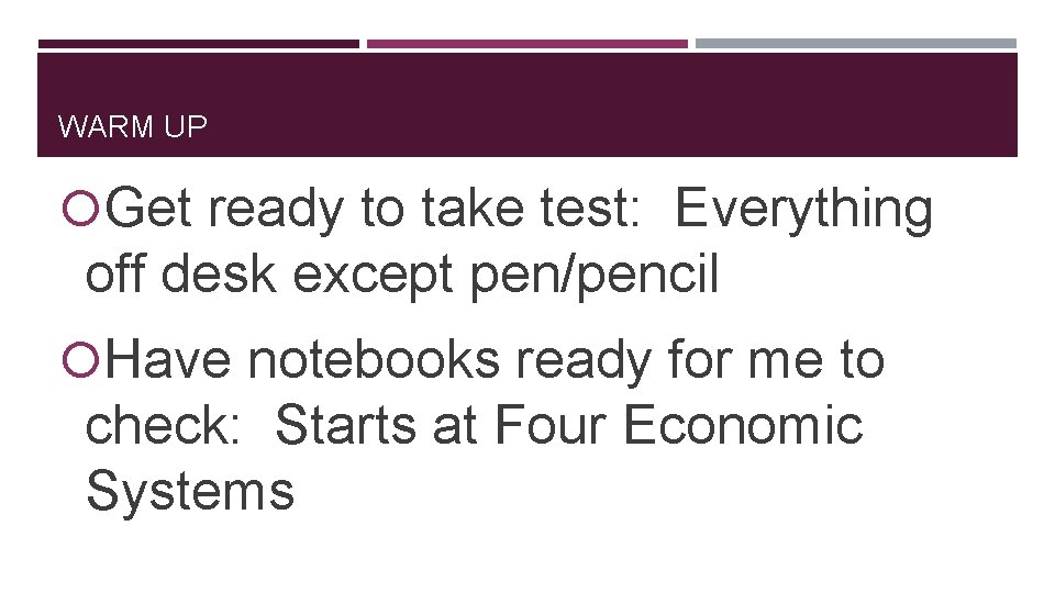 WARM UP Get ready to take test: Everything off desk except pen/pencil Have notebooks