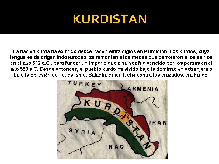 KURDISTAN La nación kurda ha existido desde hace treinta siglos en Kurdistán. Los kurdos,