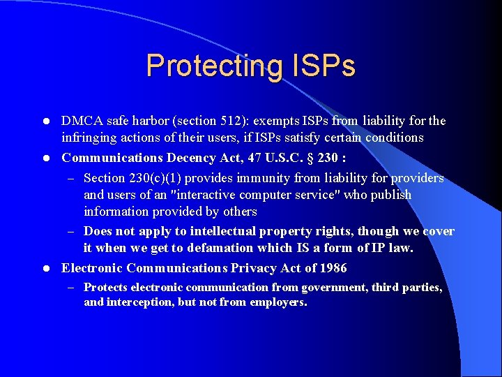 Protecting ISPs DMCA safe harbor (section 512): exempts ISPs from liability for the infringing