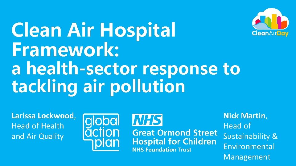 Clean Air Hospital Framework: a health-sector response to tackling air pollution Larissa Lockwood, Head