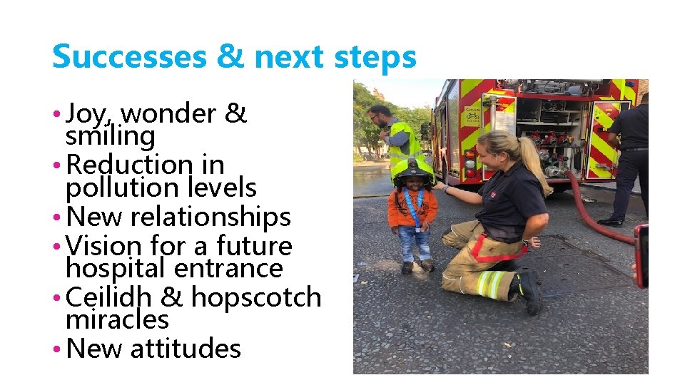 Successes & next steps • Joy, wonder & smiling • Reduction in pollution levels