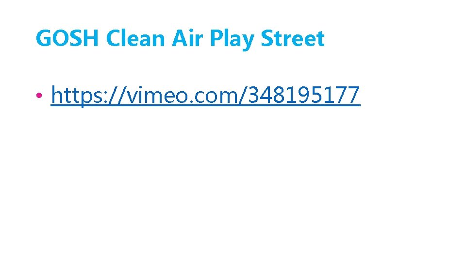 GOSH Clean Air Play Street • https: //vimeo. com/348195177 
