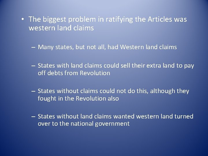  • The biggest problem in ratifying the Articles was western land claims –