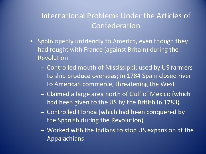 International Problems Under the Articles of Confederation • Spain openly unfriendly to America, even