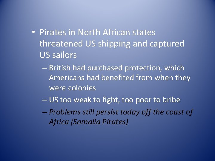  • Pirates in North African states threatened US shipping and captured US sailors