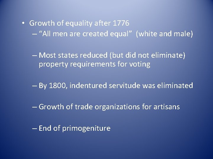  • Growth of equality after 1776 – “All men are created equal” (white