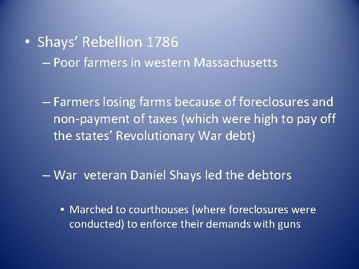  • Shays’ Rebellion 1786 – Poor farmers in western Massachusetts – Farmers losing