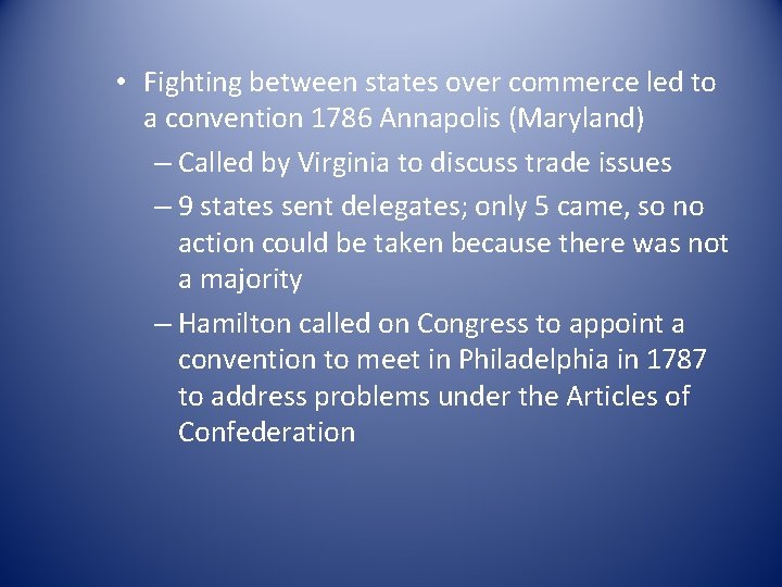  • Fighting between states over commerce led to a convention 1786 Annapolis (Maryland)