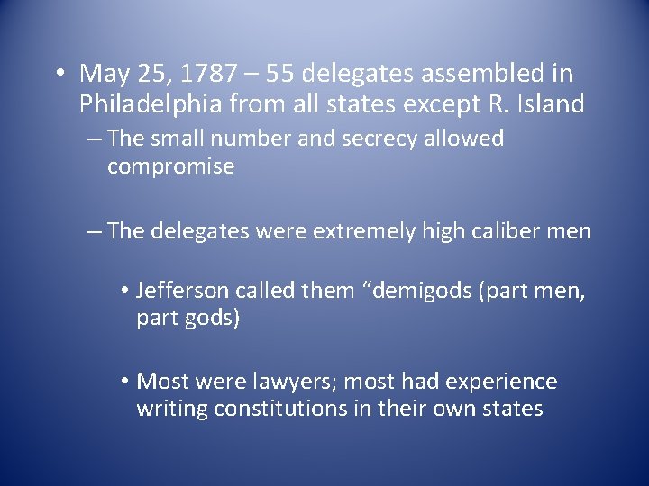  • May 25, 1787 – 55 delegates assembled in Philadelphia from all states