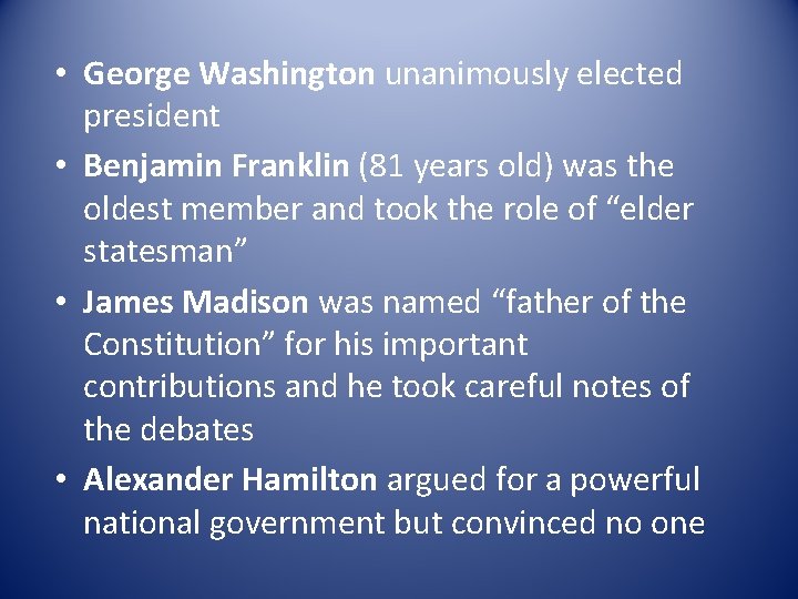  • George Washington unanimously elected president • Benjamin Franklin (81 years old) was