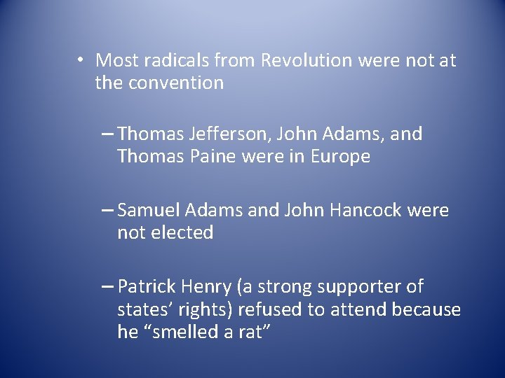  • Most radicals from Revolution were not at the convention – Thomas Jefferson,