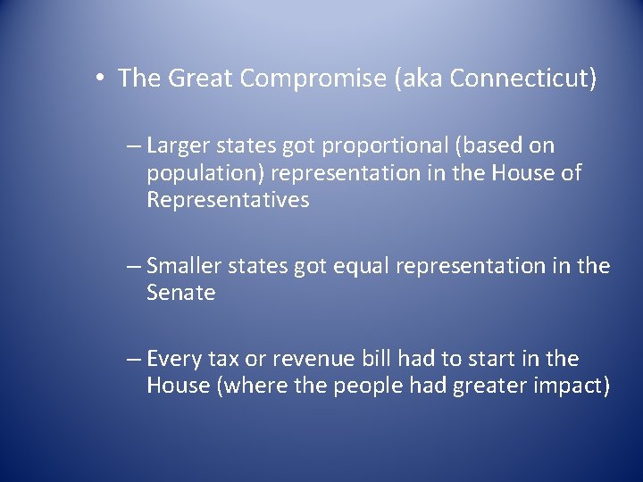  • The Great Compromise (aka Connecticut) – Larger states got proportional (based on