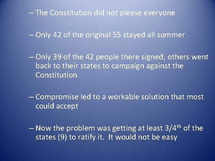 – The Constitution did not please everyone – Only 42 of the original 55