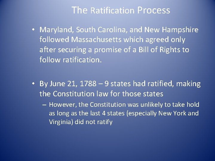 The Ratification Process • Maryland, South Carolina, and New Hampshire followed Massachusetts which agreed