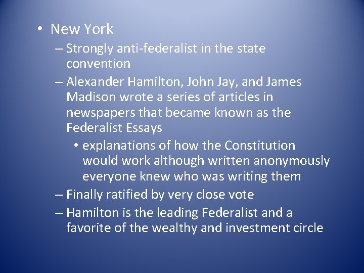  • New York – Strongly anti-federalist in the state convention – Alexander Hamilton,