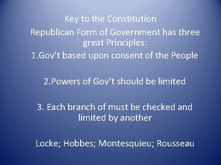 Key to the Constitution Republican Form of Government has three great Principles: 1. Gov’t
