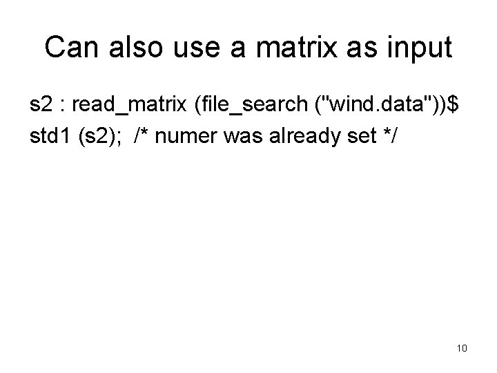 Can also use a matrix as input s 2 : read_matrix (file_search ("wind. data"))$