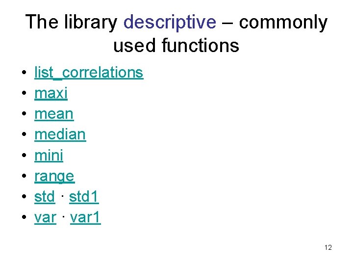 The library descriptive – commonly used functions • • list_correlations maxi mean median mini