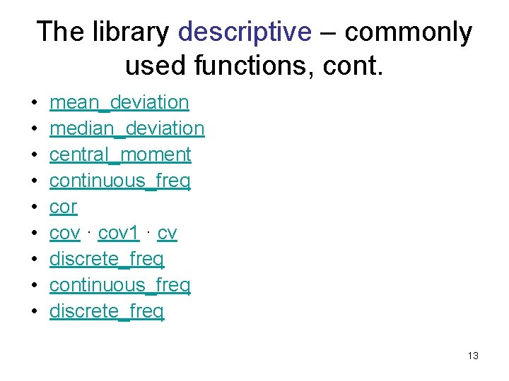 The library descriptive – commonly used functions, cont. • • • mean_deviation median_deviation central_moment