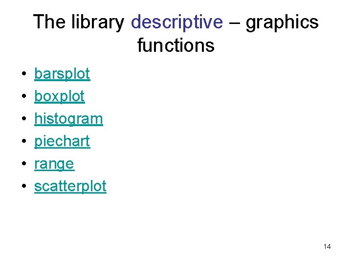 The library descriptive – graphics functions • • • barsplot boxplot histogram piechart range