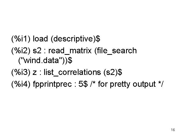 (%i 1) load (descriptive)$ (%i 2) s 2 : read_matrix (file_search ("wind. data"))$ (%i