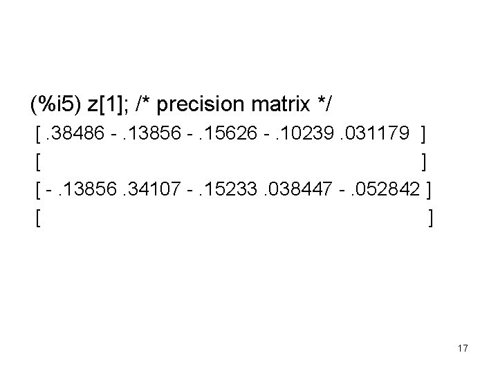 (%i 5) z[1]; /* precision matrix */ [. 38486 -. 13856 -. 15626 -.