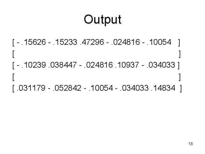 Output [ -. 15626 -. 15233. 47296 -. 024816 -. 10054 ] [ -.