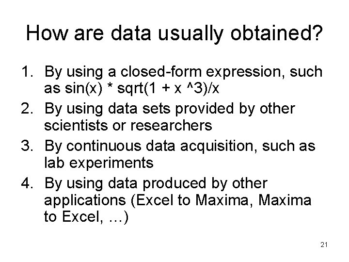 How are data usually obtained? 1. By using a closed-form expression, such as sin(x)