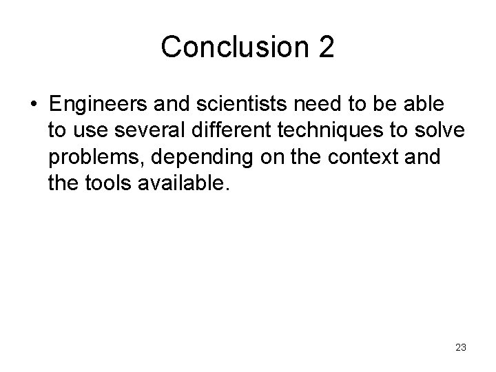 Conclusion 2 • Engineers and scientists need to be able to use several different