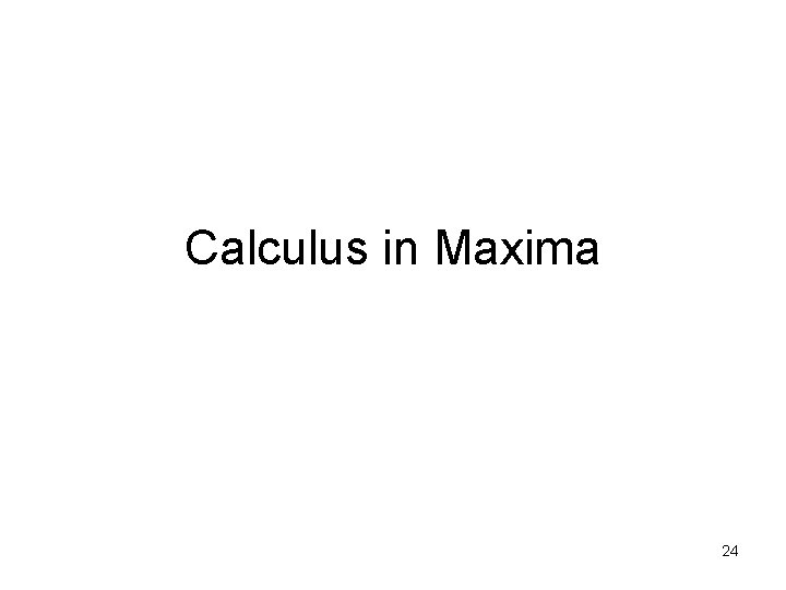 Calculus in Maxima 24 