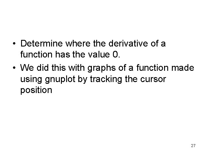  • Determine where the derivative of a function has the value 0. •