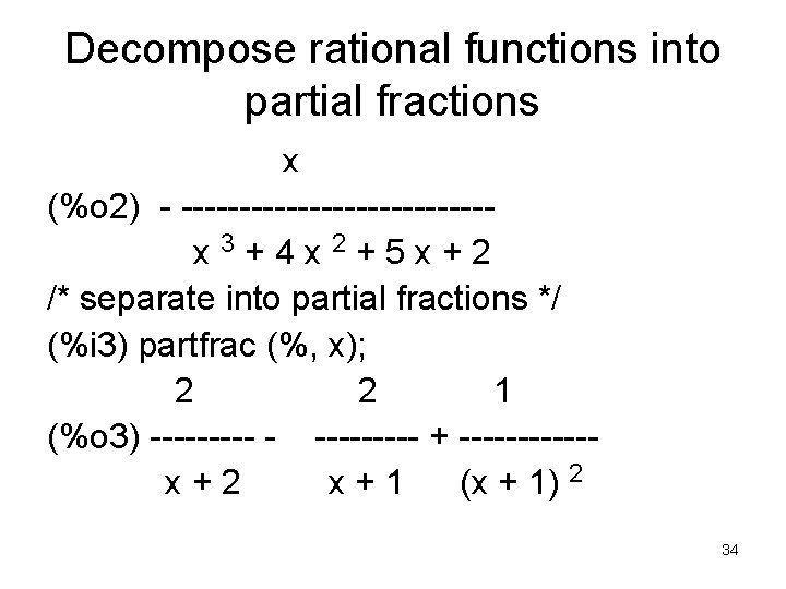 Decompose rational functions into partial fractions x (%o 2) - -------------x 3+4 x 2+5