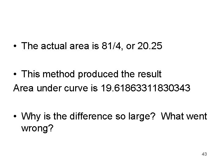  • The actual area is 81/4, or 20. 25 • This method produced