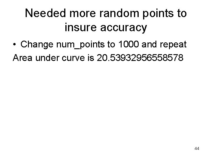 Needed more random points to insure accuracy • Change num_points to 1000 and repeat