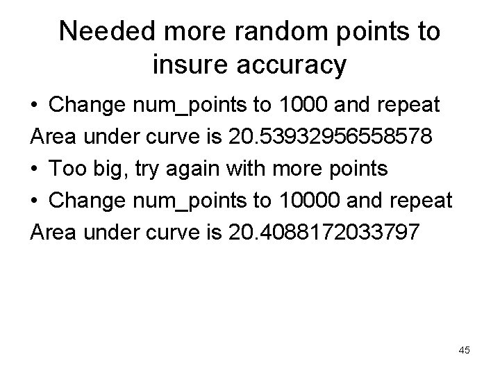 Needed more random points to insure accuracy • Change num_points to 1000 and repeat