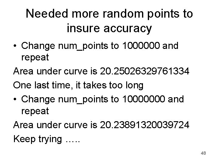 Needed more random points to insure accuracy • Change num_points to 1000000 and repeat